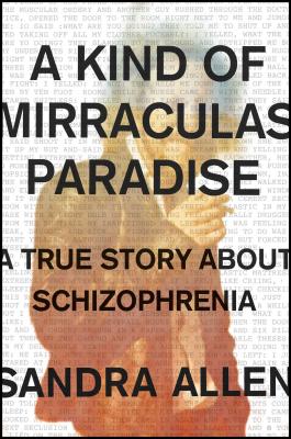 Image for A Kind of Mirraculas Paradise: A True Story About Schizophrenia
