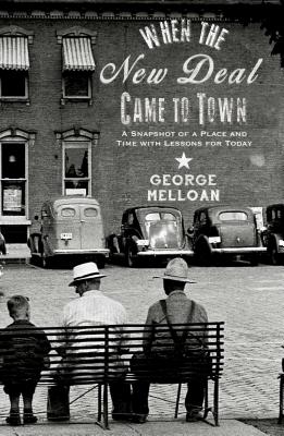 When the New Deal Came to Town: A Snapshot of a Place and Time with Lessons for Today