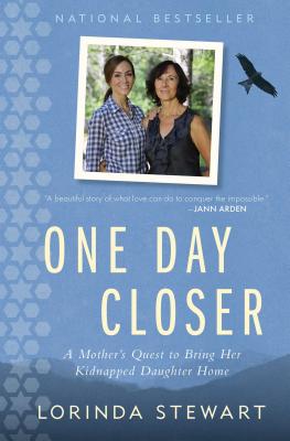 One Day Closer: A Mother's Quest to Bring Her Kidnapped Daughter Home