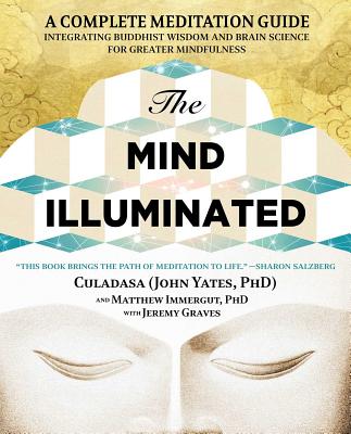 Image for The Mind Illuminated: A Complete Meditation Guide Integrating Buddhist Wisdom and Brain Science for Greater Mindfulness