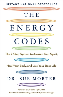 ENERGY CODES, THE: THE 7-STEP SYSTEM TO AWAKEN YOUR SPIRIT, HEAL YOUR BODY, AND LIVE YOUR BEST LIFE