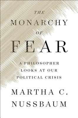 The Monarchy of Fear: A Philosopher Looks at Our Political Crisis