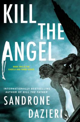Kill the Angel: A Novel (2) (Caselli and Torre Series)