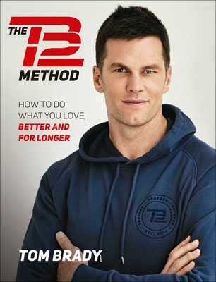 Image for The TB12 Method: How to Do What You Love, Better and for Longer