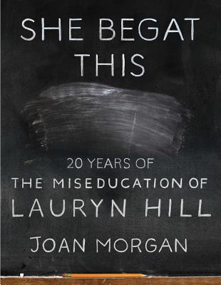 Image for She Begat This: 20 Years of The Miseducation of Lauryn Hill She Begat This: 20 Years of The Miseducation of Lauryn Hill