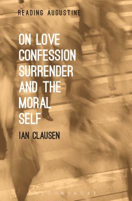 On Love, Confession, Surrender and the Moral Self (Reading Augustine)