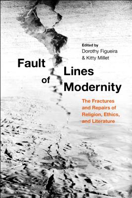 Fault Lines of Modernity: The Fractures and Repairs of Religion, Ethics, and Literature [Hardcover] Millet, Kitty and Figueira, Dorothy