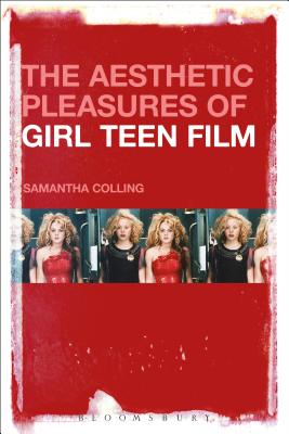 The Aesthetic Pleasures of Girl Teen Film [Hardcover] Colling, Samantha
