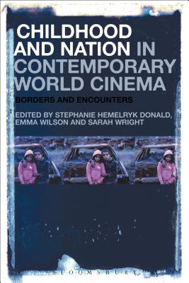 Childhood and Nation in Contemporary World Cinema: Borders and Encounters [Hardcover] Donald, Stephanie Hemelryk; Wilson, Emma and Wright, Sarah