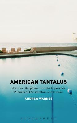 American Tantalus: Horizons, Happiness, and the Impossible Pursuits of US Literature and Culture [Paperback] Warnes, Andrew