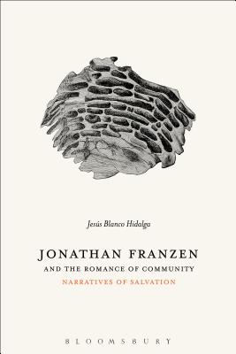 Jonathan Franzen and the Romance of Community: Narratives of Salvation [Hardcover] Hidalga, Jess Blanco
