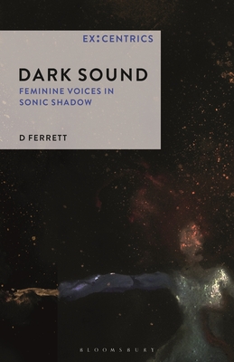 Image for Dark Sound: Feminine Voices in Sonic Shadow (Ex:Centrics)