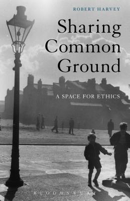 Sharing Common Ground: A Space for Ethics [Paperback] Harvey, Robert