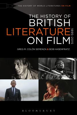 The History of British Literature on Film, 1895-2015 (The History of World Literatures on Film) [Paperback] Semenza, Greg M. Coln and Hasenfratz, Bob