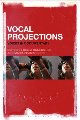 Vocal Projections: Voices in Documentary [Hardcover] Pramaggiore, Maria and Roe, Annabelle Honess