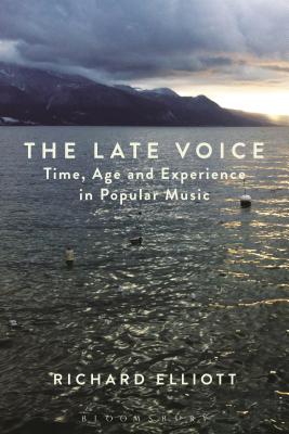 The Late Voice: Time, Age and Experience in Popular Music [Paperback] Elliott, Richard