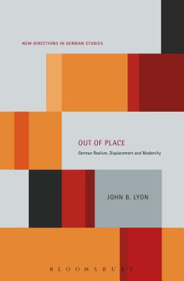 Out of Place: German Realism, Displacement and Modernity (New Directions in German Studies, 7) [Paperback] Lyon, John B.