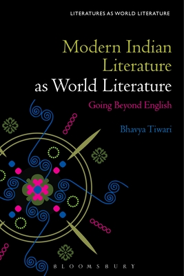 Beyond English: World Literature and India (Literatures as World Literature)