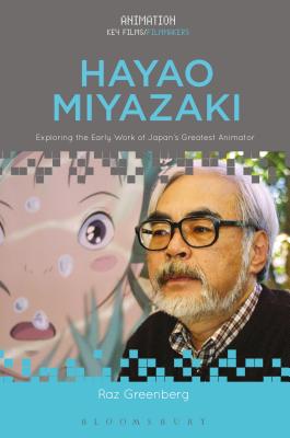 Hayao Miyazaki: Exploring the Early Work of Japan's Greatest Animator (Animation: Key Films/Filmmakers) [Hardcover] Greenberg, Raz and Pallant, Chris