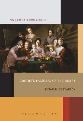 Goethe's Families of the Heart (New Directions in German Studies, 15) [Paperback] Gustafson, Susan E.