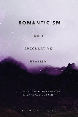 Romanticism and Speculative Realism [Hardcover] Washington, Chris and McCarthy, Anne C.