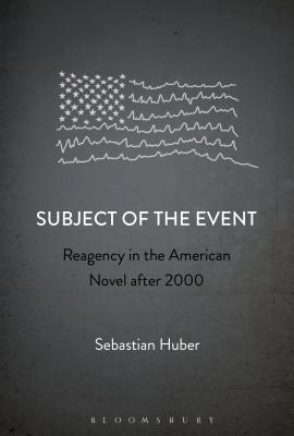 Subject of the Event: Reagency in the American Novel after 2000 [Paperback] Huber, Sebastian