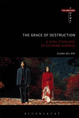 The Grace of Destruction: A Vital Ethology of Extreme Cinemas (Thinking Cinema) Image for The Grace of Destruction: A Vital Ethology of Extreme Cinemas (Thinking Cinema)