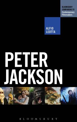 Peter Jackson (The Bloomsbury Companions to Contemporary Filmmakers) [Paperback] Leotta, Alfio and Wilson, Scott