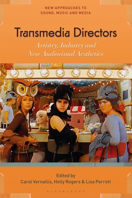 Image for Transmedia Directors: Artistry, Industry and New Audiovisual Aesthetics (New Approaches to Sound, Music, and Media)