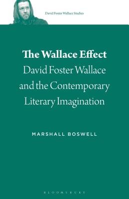The Wallace Effect: David Foster Wallace and the Contemporary Literary Imagination (David Foster Wallace Studies, 2) [Paperback] Boswell, Marshall and Burn, Stephen J.