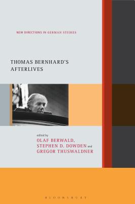 Thomas Bernhard's Afterlives (New Directions in German Studies, 30)