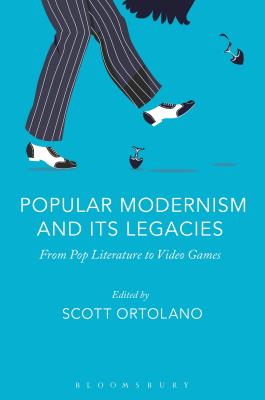 Popular Modernism and Its Legacies: From Pop Literature to Video Games [Paperback] Ortolano, Scott