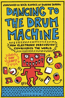 Image for Dancing to the Drum Machine: How Electronic Percussion Conquered the World