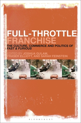 Image for Full-Throttle Franchise: The Culture, Business and Politics of Fast & Furious