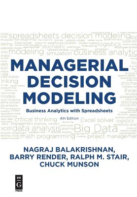 Managerial Decision Modeling: Business Analytics with Spreadsheets, Fourth Edition