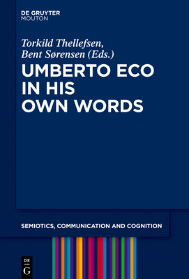 Umberto Eco in His Own Words (Semiotics, Communication and Cognition [SCC], 19)