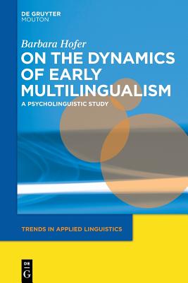 On the Dynamics of Early Multilingualism: A Psycholinguistic Study (Trends in Applied Linguistics [TAL], 13)