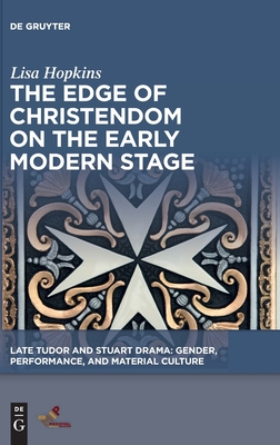 The Edge of Christendom on the Early Modern Stage (Late Tudor and Stuart Drama)