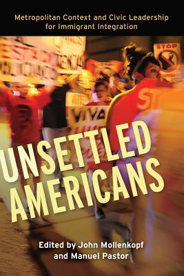 Unsettled Americans: Metropolitan Context and Civic Leadership for Immigrant Integration