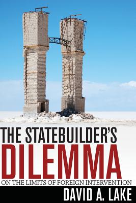 The Statebuilder's Dilemma: On the Limits of Foreign Intervention