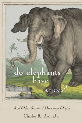 Do Elephants Have Knees: And Other Stories of Darwinian Origins