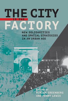 The City Is the Factory: New Solidarities and Spatial Strategies in an Urban Age