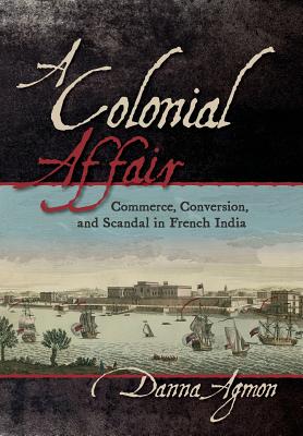 A Colonial Affair: Commerce, Conversion, and Scandal in French India