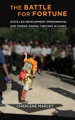 The Battle for Fortune: State-Led Development, Personhood, and Power among Tibetans in China (Studies of the Weatherhead East Asian Institute, Columbia University)