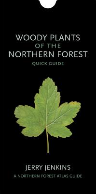 Woody Plants of the Northern Forest: Quick Guide (The Northern Forest Atlas Guides)