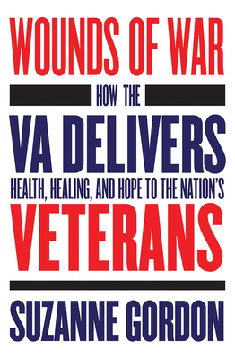 Image for Wounds of War: How the VA Delivers Health, Healing, and Hope to the Nation's Veterans (The Culture and Politics of Health Care Work)