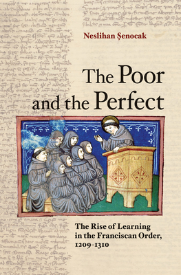 The Poor and the Perfect: The Rise of Learning in the Franciscan Order, 12091310