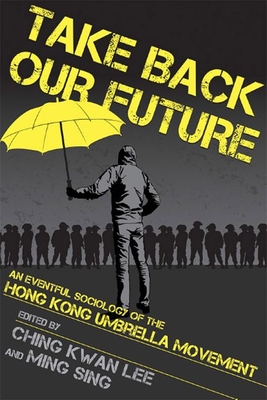 Take Back Our Future: An Eventful Sociology of the Hong Kong Umbrella Movement