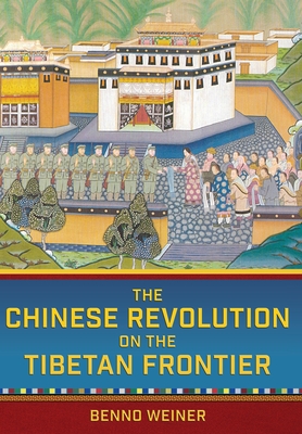 The Chinese Revolution on the Tibetan Frontier (Studies of the Weatherhead East Asian Institute, Columbia University)
