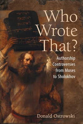 Who Wrote That: Authorship Controversies from Moses to Sholokhov